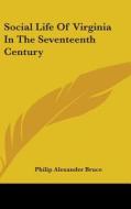 Social Life Of Virginia In The Seventeen di PHILIP ALEXAN BRUCE edito da Kessinger Publishing