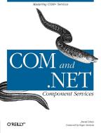 Com & .Net Component Services: Mastering COM+ Services di Juval Lowy edito da OREILLY MEDIA