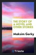 The Story of a Novel and Other Stories di Maksim Gorky edito da LIGHTNING SOURCE INC