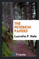 The Peterkin papers di Lucretia P. Hale edito da Trieste Publishing