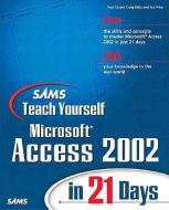 Sams Teach Yourself Microsoft Access 2002 In 21 Days di Paul Cassel, Craig Eddy, Jon Price edito da Pearson Education (us)