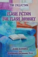 The Collection: Flash Fiction for Flash Memory di Anne Anthony, Cathleen O'Connor Phd edito da Anchala Studios, LLC