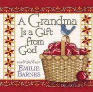 A Grandma Is a Gift from God di Emilie Barnes, Deb Strain edito da Harvest House Publishers