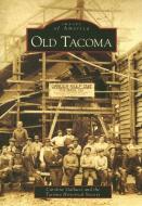 Old Tacoma di Caroline Gallacci edito da ARCADIA PUB (SC)