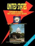 Us Congress Guide, Volume 1 Us Senate edito da International Business Publications, USA