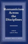 Romanticism Across the Disciplines di Larry H. Peer edito da University Press of America