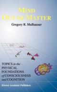 Mind Out of Matter di G. R. Mulhauser edito da Springer Netherlands