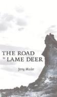 The Road to Lame Deer di Jerry Mader, Myilibrary edito da Unp - Nebraska