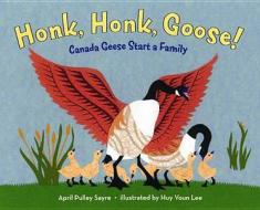 Honk, Honk, Goose!: Canada Geese Start a Family di April Pulley Sayre edito da Henry Holt & Company