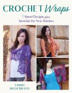 Crochet Wraps: 7 Shawl Designs Plus Tutorials For New Stitches di Tammy Hildebrand edito da Stackpole Books