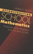 Reconstructing School Mathematics di Stephen I. Brown edito da Lang, Peter