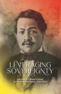Leveraging Sovereignty: Kauikeaouli's Global Strategy for the Hawaiian Nation, 1825-1854 di J. Susan Corley edito da UNIV OF HAWAII PR