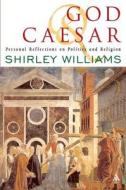 God And Caesar di Shirley Williams edito da Bloomsbury Publishing Plc