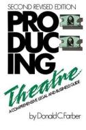 Producing Theatre a Comprehensive Legal and Business Guide di Donald C. Farber, C. Donald Farber edito da Rowman & Littlefield