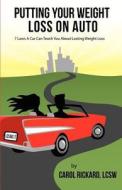 Putting Your Weight Loss on Auto: 7 Laws a Car Can Teach You about Lasting Weight Loss di Lcsw Carol L. Rickard edito da Well Youniversity Publications