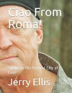 CIAO FROM ROMA! : SPRING IN THE ETERNAL di PAULO CANOVA edito da LIGHTNING SOURCE UK LTD
