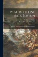 Museum of Fine Arts, Boston: Report on Plans Presented to the Building Committee edito da LIGHTNING SOURCE INC