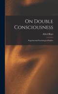 On Double Consciousness: Experimental Psychological Studies di Alfred Binet edito da LEGARE STREET PR