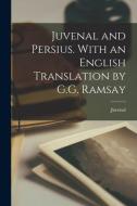 Juvenal and Persius. With an English Translation by G.G. Ramsay di Juvenal edito da LEGARE STREET PR