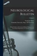Neurological Bulletin: Clinical Studies of Nervous and Mental Diseases in the Neurological Department of Columbia University; Volume 3 di Frederick Tilney edito da LEGARE STREET PR