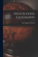 High School Geography di Ray Hughes Whitbeck edito da LEGARE STREET PR