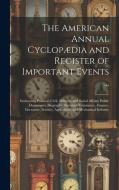 The American Annual Cyclopædia and Register of Important Events ...: Embracing Political, Civil, Military, and Social Affairs; Public Documents; Biogr di Anonymous edito da LEGARE STREET PR