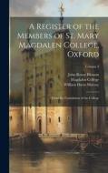 A Register of the Members of St. Mary Magdalen College, Oxford: From the Foundation of the College; Volume 3 di William Dunn Macray, John Rouse Bloxam edito da LEGARE STREET PR