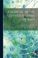 A Manual of the Nervous Diseases of Man di Edward Henry Sieveking, Moritz Heinrich Romberg edito da LEGARE STREET PR