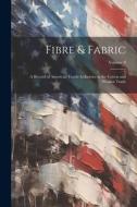 Fibre & Fabric: A Record of American Textile Industries in the Cotton and Woolen Trade; Volume 8 di Anonymous edito da LEGARE STREET PR