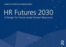 HR Futures 2030 di Isabelle Chappuis, Gabriele Rizzo edito da Taylor & Francis Ltd