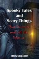 SPOOKY TALES AND SCARY THINGS: SHORT STO di HARRY CARPENTER edito da LIGHTNING SOURCE UK LTD