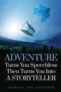 Adventure Turns You Speechless Then Turns You Into a Storyteller: Blank Lined Journal with Calendar for Storytelling di Sean Kempenski edito da INDEPENDENTLY PUBLISHED