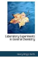 Laboratory Experiments In General Chemistry di Henry Briggs North edito da Bibliolife