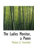 The Ladies Monitor, A Poem di Thomas Green Fessenden edito da Bibliolife