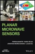 Planar Microwave Sensors di Ferran Martin, Paris Velez, Jonathan Munoz-Enano, Lijuan Su edito da John Wiley And Sons Ltd