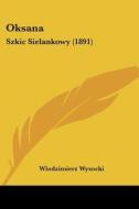 Oksana: Szkic Sielankowy (1891) di Wlodzimierz Wysocki edito da Kessinger Publishing