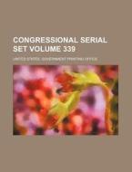 Congressional Serial Set Volume 339 di United States Government Office edito da Rarebooksclub.com