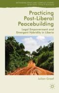 Practicing Post-Liberal Peacebuilding di Julian Graef edito da Palgrave Macmillan