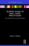 Nursery Nurse to Early Years' Practitioner di Hazel G. Whitters edito da Taylor & Francis Ltd