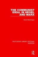 The Communist Ideal In Hegel And Marx di David MacGregor edito da Taylor & Francis Ltd