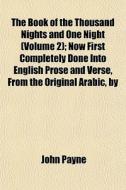 The Book Of The Thousand Nights And One Night (volume 2); Now First Completely Done Into English Prose And Verse, From The Original Arabic, By di John Payne edito da General Books Llc