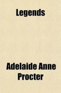 Legends di Adelaide Anne Procter edito da Rarebooksclub.com