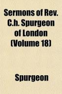 Sermons Of Rev. C.h. Spurgeon Of London di Spurgeon edito da General Books