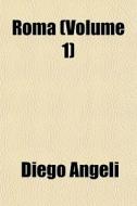 Roma Volume 1 di Diego Angeli edito da General Books