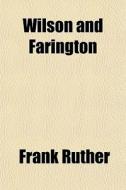 Wilson And Farington di Frank Ruther edito da General Books