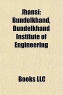 Jhansi: Bundelkhand, Bundelkhand Institu di Books Llc edito da Books LLC, Wiki Series