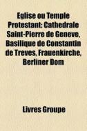 Glise Ou Temple Protestant: Cath Drale di Livres Groupe edito da Books LLC, Wiki Series
