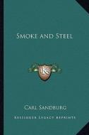 Smoke and Steel di Carl Sandburg edito da Kessinger Publishing