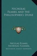 Nicholas Flamel and the Philosopher's Stone di Nicolas Flamel, Nicholas Flammel, Nicholas Flamel edito da Kessinger Publishing