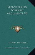 Speeches and Forensic Arguments V2 di Daniel Webster edito da Kessinger Publishing